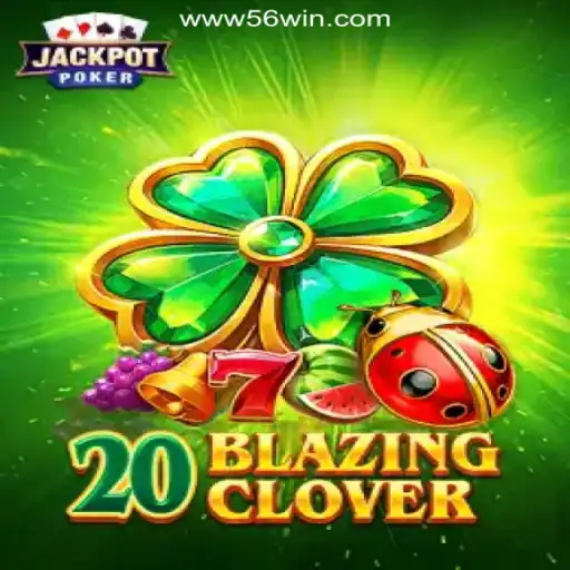 Exploring 20BlazingClover: A Guide to the Thrilling World of Slots on the 56win.COM Platform